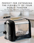 A black and chrome Dualit toaster sits on a kitchen counter with kitchen items blurred in the background. Large text at the top reads, 'PERFECT FOR EXTENDING THE FLEXIBILITY OF YOUR DUALIT TOASTER.